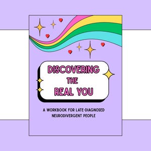Discovering The Real You: Workbook for Late-diagnosed Neurodivergent People