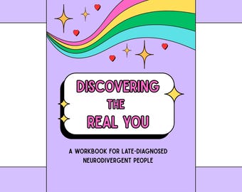 Discovering The Real You: Workbook for Late-diagnosed Neurodivergent People
