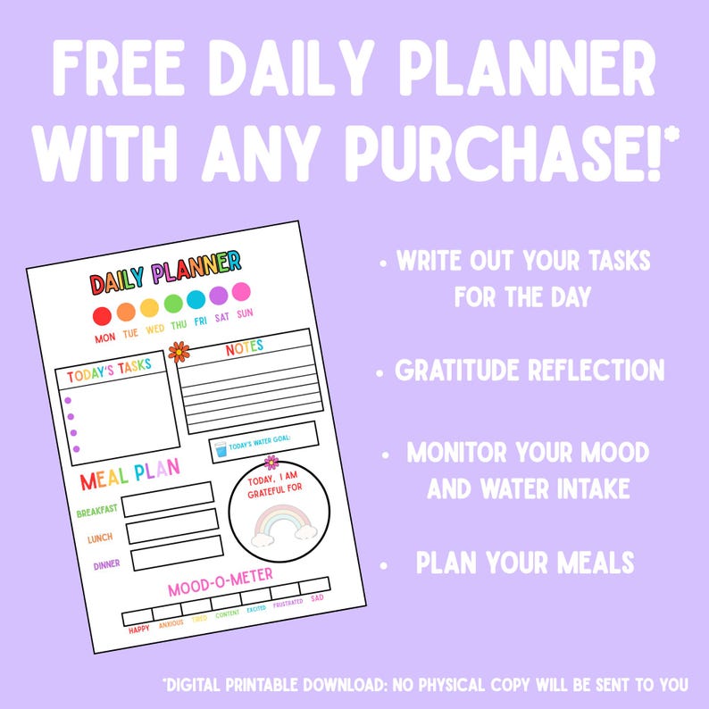 May include: A printable daily planner with a colorful design. The planner includes sections for tasks, notes, meal planning, mood tracking, and gratitude reflection. The text reads "FREE DAILY PLANNER WITH ANY PURCHASE!"