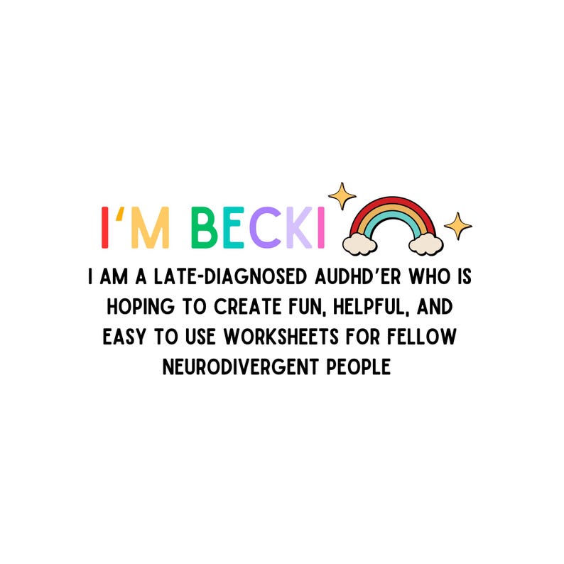 May include: White background with the text "I'M BECKI" in colorful letters. A rainbow and stars graphic is above the text. The text below reads: "I AM A LATE-DIAGNOSED AUDHD'ER WHO IS HOPING TO CREATE FUN, HELPFUL, AND EASY TO USE WORKSHEETS FOR FELLOW NEURODIVERGENT PEOPLE."