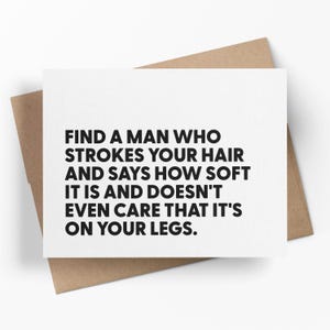 Find A Man Who Strokes Your Hair And Doesn’t Care That It’s On Your Legs | Funny Breakup Card | Divorce Greeting Card | Just Because Card