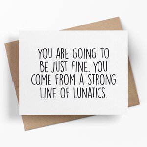 You Come From A Strong Line Of Lunatics | Funny Encouragement Card | Snarky Support Card | Relatable Greeting Card For Friend