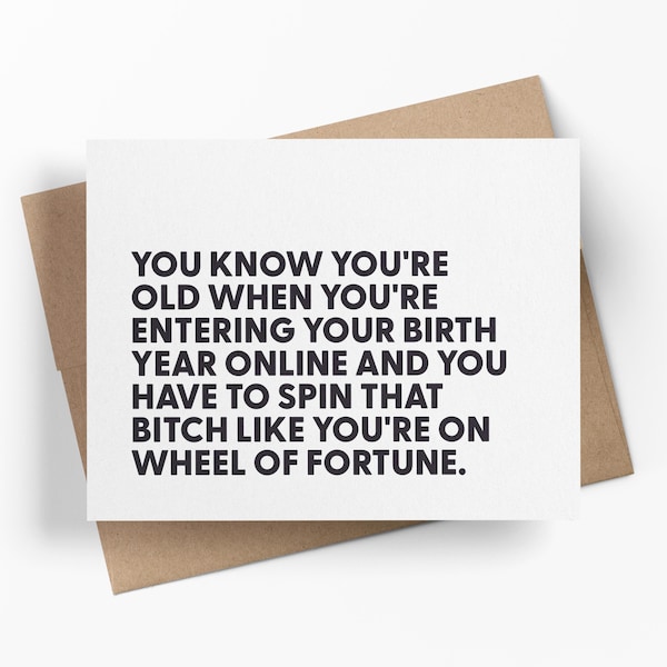 You Know You’re Old When Entering Your Birth Year And You Have To Spin That Bitch | Funny Birthday Card | Sarcastic Greeting Card For Friend
