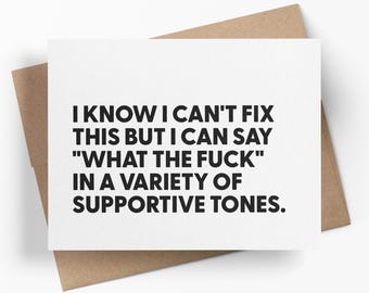 Może przedstawiać: Biała prostokątna kartka okolicznościowa z czarnym tekstem bezszeryfowym o treści: I KNOW I CAN'T FIX THIS BUT I CAN SAY "WHAT THE FUCK" IN A VARIETY OF SUPPORTIVE TONES. Kartka leży na prostej brązowej kopercie z papieru pakowego.