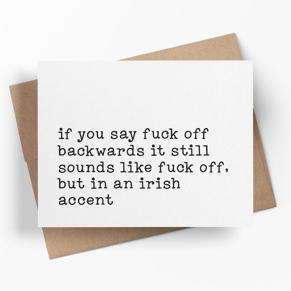 If You Say F*ck Off Backwards It Still Sounds Like F*ck Off But With An Irish Accent | Funny Adult Humor Card | Sarcastic Greeting Card