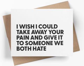 I Wish I Could Take Away Your Pain | Funny Sympathy Card For Best Friend | Breakup Card | Sarcastic Support Greeting Card