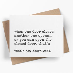 When One Door Closes Another One Opens, Or You Can Open The Closed Door | Funny Encouragement Card | Sarcastic Just Because Greeting Card