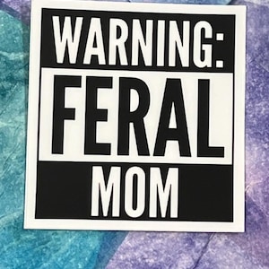 Warning: Feral Mom Sticker – Bold Feminist Decal for Wild Women, Anti-Perfectionist Mama Gift