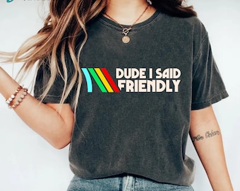 Dude I Said Friendly Quotes Shirt, ARC Raiders Vinaage Shirt, ARC Survival Evolved Game Shirt, ARC Raiders, Gifts For Gamer, Game Lovers Tee