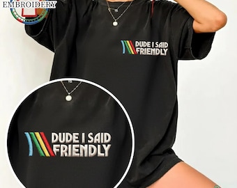 Embroidered Dude I Said Friendly Shirt, Arc Raiders Scrappy, ARC Raiders Sweatshirt, ARC Survival Evolved, Video Game Shirt, Gamer Gift