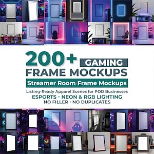 May include: A collage of images showcasing various frame mockups in gaming room settings. The text overlay reads "200+ GAMING FRAME MOCKUPS" and "Streamer Room Frame Mockups". Additional text mentions "Listing-Ready Apparel Scenes for POD Businesses" and "ESPORTS - NEON & RGB LIGHTING".