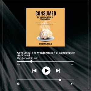 May include: An audiobook interface displays the cover art for "Consumed: The Weaponization of Consumption" by Ronaya Khaliq. The cover features a brain on a plate. Playback controls and a progress bar are visible.