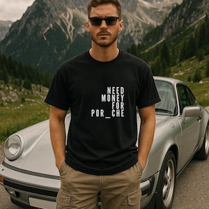 Need Money for Porsche Funny Car Enthusiast T-Shirt, Retro Auto Lover Shirt, Gift for Car Guys, Porsche Fan Tee, Vintage Car Humor