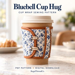 May include: A quilted fabric cup sleeve with a blue floral pattern on a cream background, featuring brown leather-look trim, two fabric-covered buttons, and a rope closure. Text reads: Bluebell Cup Hug, CUP WRAP SEWING PATTERN, PDF PATTERN, DIGITAL DOWNLOAD, RegalThreadCo.
