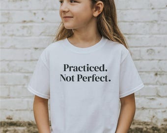 Growth Mindset Shirt, Practiced Not Perfect Tee, Motivational Shirt, Positive Affirmation Tee, Minimalist Quote Shirt, Kids Confidence Shirt