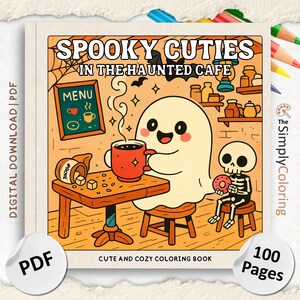 May include: A digital PDF coloring book cover with the title "Spooky Cuties in the Haunted Cafe." The illustration shows a ghost drinking coffee and a skeleton eating a donut. The book is described as cute and cozy, with 100 pages.