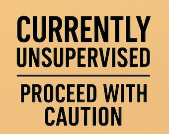 Currently Unsupervised Proceed With Caution | Funny Shirt Saying | Digital Download Printable Design for T-Shirt, Mug, Sign, Wall Art