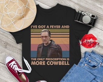 I've Got a Fever and the Only Prescription is More Cowbell Shirt - Etsy