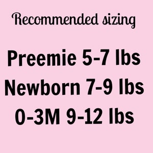 May include: Recommended sizing chart for baby clothes. Preemie 5-7 lbs, Newborn 7-9 lbs, 0-3M 9-12 lbs.
