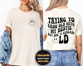 Trying To Grow Old With My Bestie But She's Already Old Svg-Png, Funny Bestie Svg, Funny Old Bestie Svg, Funny Bestfriend Sublimation Design