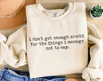 I Don't Get Enough Credit For The Things I Manage Not Say Png-Svg, Sarcastic Shirt, Adult Humor Png Shirt, Talkative person Shirt Svg png
