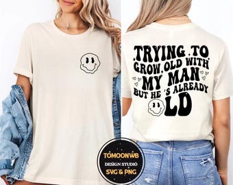 Trying To Grow Old With My Man But He's Already Old Svg-Png, Funny Husband Svg, Funny Old Couple Svg, Funny Husband Sublimation Design