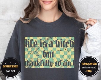Life is a B!tch But Thankfully so am I Png, Adult Humor Png, Funny Png, Sarcastic Png, Snarky Png, Trendy svg, Sublimation Design