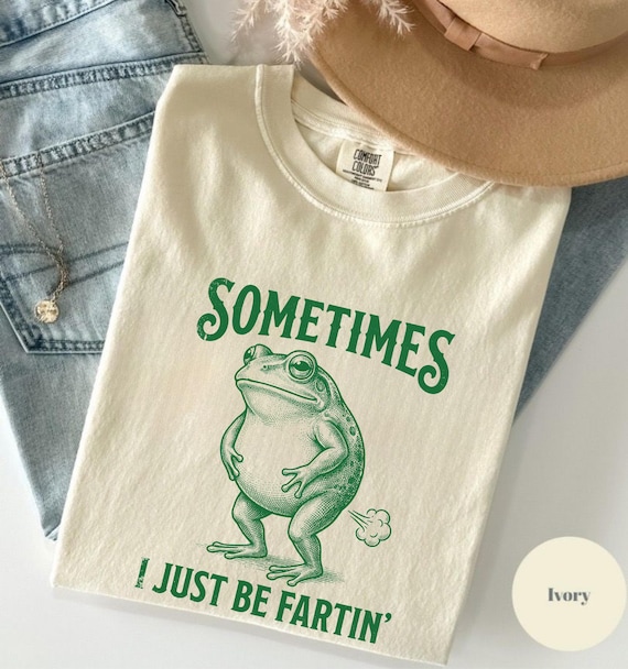 Sometimes I Just Be Fartin' Frog Tshirt, Cute Frog Humor Shirt, Comfort Colors® Funny Meme Tee