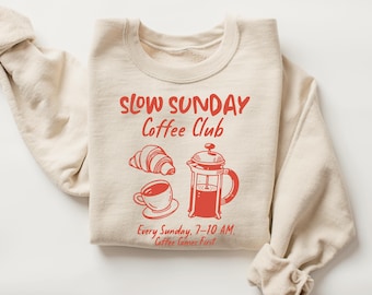 Slow Sunday Coffee Club Sweatshirt, Cozy Coffee Lover Crewneck, Sunday Morning Cafe Pullover, Coffee First Gift