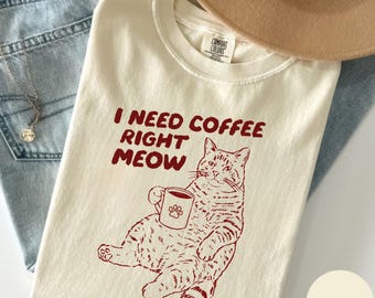 I Need Coffee Right Meow Shirt, Funny Cat Coffee Tee, Cat Lover Gift, Comfort Colors T-Shirt