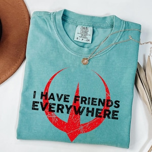 Comfort Colors I Have Friends Everywhere Unisex Jersey Tee, Andor Inspired Shirt, Short Sleeve T-Shirt, Graphic Tee, Gift for Friends,
