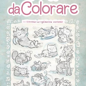 Può includere: Un libro da colorare intitolato "Gatti da Colorare" con varie illustrazioni di gatti schizzati. La copertina presenta un testo rosa e uno sfondo azzurro. I disegni raffigurano gatti in pose giocose, circondati da un bordo floreale.