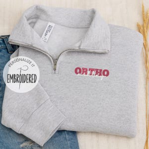 Ortho Embroidered Quarter Zip Sweatshirt, Orthopedics Shirt, Personalized Medical Shirt, Healthcare Worker Apparel