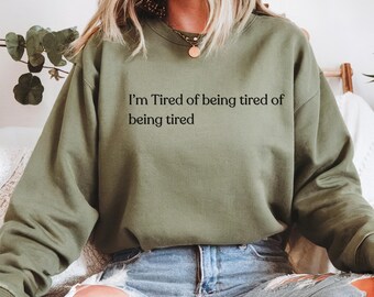 I'm Tired of Being Tired text sweatshirt | Crewneck Sweatshirt | Gift