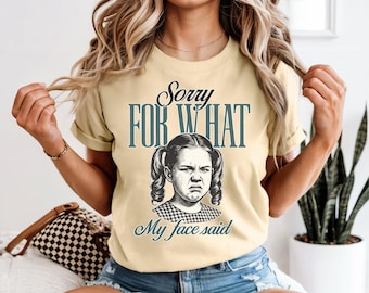 Sorry For What My Face Said Shirt | Funny Sarcastic Graphic Tee | Vintage Grumpy Girl Shirt | Comfort Colors 1717 | Sassy Humor Tee