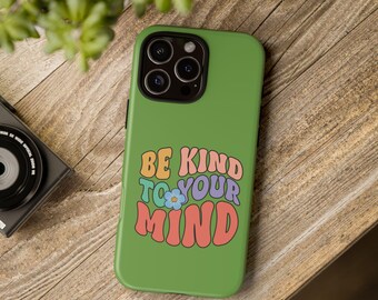 Be Kind To Your Mind phone case | Green mental health design | Gifts for Him Her