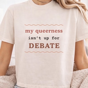 Queerness Isn't Up For Debate Statement Shirt | Queer Pride Lesbian Gay Tee