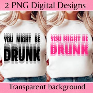 Puede incluir: Dos diseños digitales con el texto "YOU MIGHT BE DRUNK" en negro y rosa superpuestos sobre un fondo blanco. La frase se repite varias veces. La parte superior de la imagen dice "2 PNG Digital Designs" y "Transparent background" en la parte inferior.