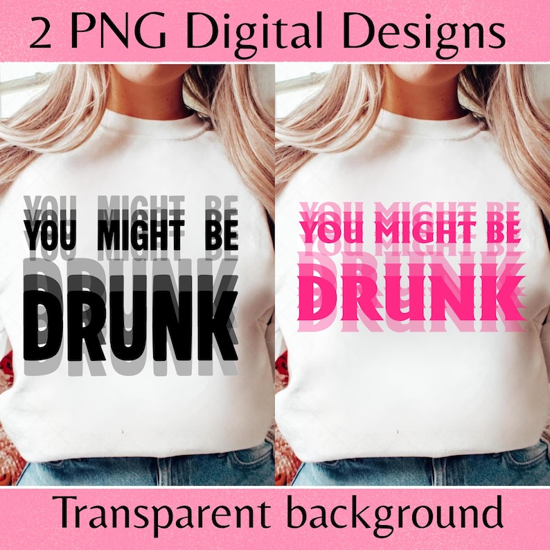 K&ouml;nnte beinhalten: Zwei digitale Designs mit dem Text "YOU MIGHT BE DRUNK" in Schwarz und Pink, der sich auf einem wei&szlig;en Hintergrund &uuml;berlappt. Der Satz wird mehrfach wiederholt. Oben im Bild steht "2 PNG Digital Designs" und unten "Transparent background".