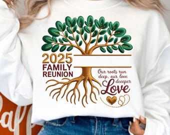 May include: White sweatshirt featuring a family tree design with green leaves, brown trunk and roots, and the text "2025 Family Reunion." The design includes the words "Our roots run deep, our love deeper, Love."