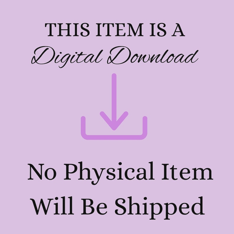 May include: A light purple background with the text "THIS ITEM IS A Digital Download" in black script. A purple arrow points down to a purple box with the text "No Physical Item Will Be Shipped".
