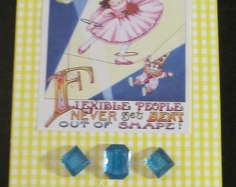 Upcycled Mary Englebreit post card, "Flexible people never get bent out of shape!"