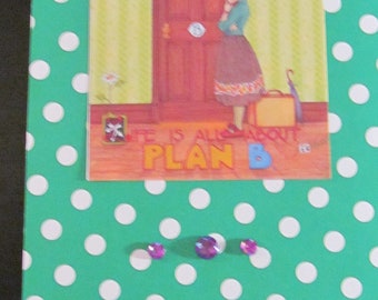 Upcycled Mary Englebreit post card, "Life is all about Plan B."