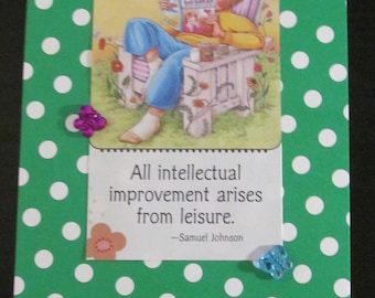 Upcycled Mary Englebreit post card, "All intellectual improvement arises from leisure." Samuel Johnson