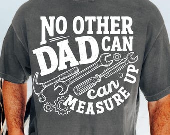 No Other Dad Can Measure Up PNG, Funny Mechanic Father Shirt, Wrench Hammer Tools Design, Fathers Day Gift, Digital Download