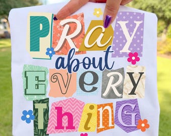 Pray About Everything png, Christian Sublimation, Bible Verse png, Scripture png, Christian PNG, Christian Shirts png, God Jesus Pray Png