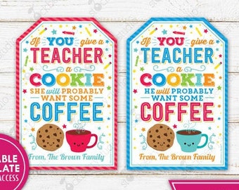 Teacher Gift Tag Printable Coffee Cookie Treat Teacher Appreciation If You Give A Teacher A Cookie Teacher Tags Instant Download