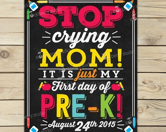 Stop Crying Mom Sign Printable 1st Day of Pre K Sign 1st Day of School Chalkboard Sign Back to School Chalkboard Custom Any Grade