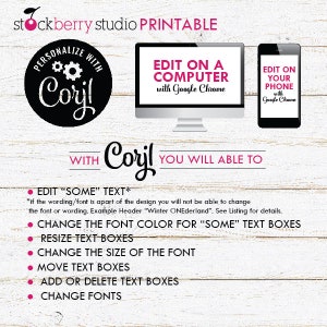 May include: A printable design template with the text "stockberry studio PRINTABLE" at the top. The design features a black circle with the text "PERSONALIZE WITH Coril" and two computer screens showing how to edit the design on a computer or phone using Google Chrome. The text "WITH Coril YOU WILL ABLE TO" is below the screens. A list of features for editing the design includes: "EDIT "SOME" TEXT", "CHANGE THE FONT COLOR FOR "SOME" TEXT BOXES", "RESIZE TEXT BOXES", "CHANGE THE SIZE OF THE FONT", "MOVE TEXT BOXES", "ADD OR DELETE TEXT BOXES", and "CHANGE FONTS".