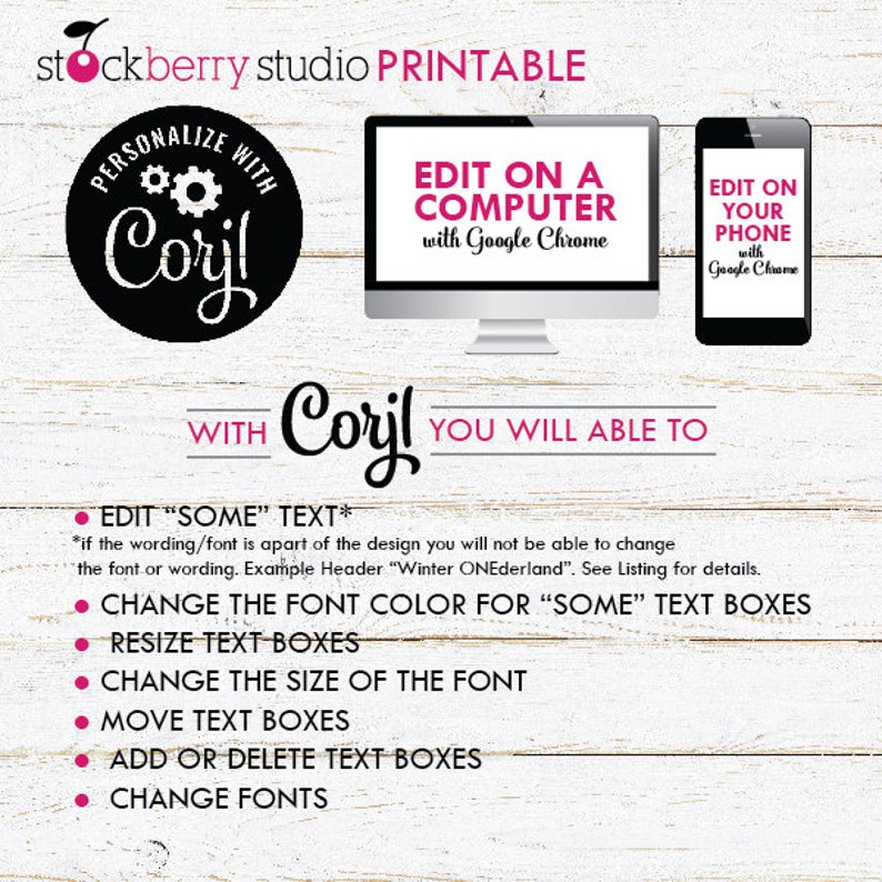 May include: A printable design template with the text "stockberry studio PRINTABLE" at the top. The design features a black circle with the text "PERSONALIZE WITH Coril" and two computer screens showing how to edit the design on a computer or phone using Google Chrome. The text "WITH Coril YOU WILL ABLE TO" is below the screens. A list of features for editing the design includes: "EDIT "SOME" TEXT", "CHANGE THE FONT COLOR FOR "SOME" TEXT BOXES", "RESIZE TEXT BOXES", "CHANGE THE SIZE OF THE FONT", "MOVE TEXT BOXES", "ADD OR DELETE TEXT BOXES", and "CHANGE FONTS".